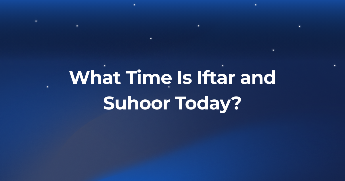 What Time Is Iftar and Suhoor Today?